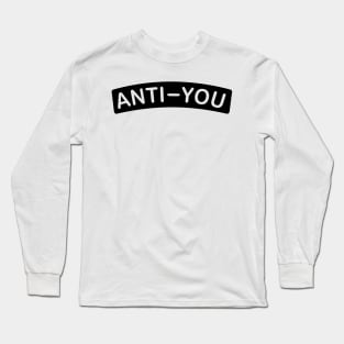 ANTI-YOU Long Sleeve T-Shirt
